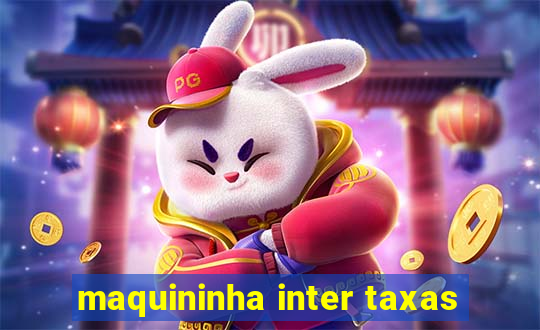 maquininha inter taxas